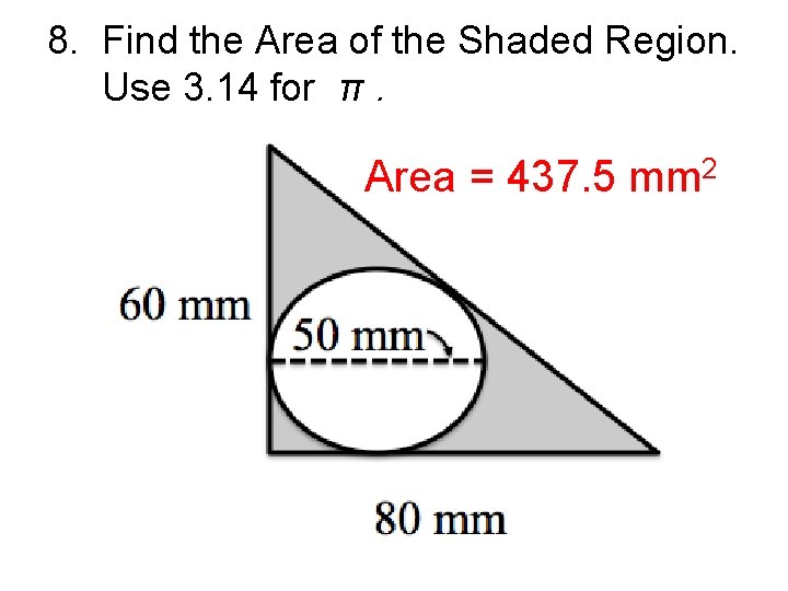 8. Find the Area of the Shaded Region. Use 3. 14 for π. Area