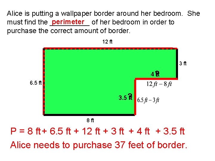 Alice is putting a wallpaper border around her bedroom. She perimeter of her bedroom