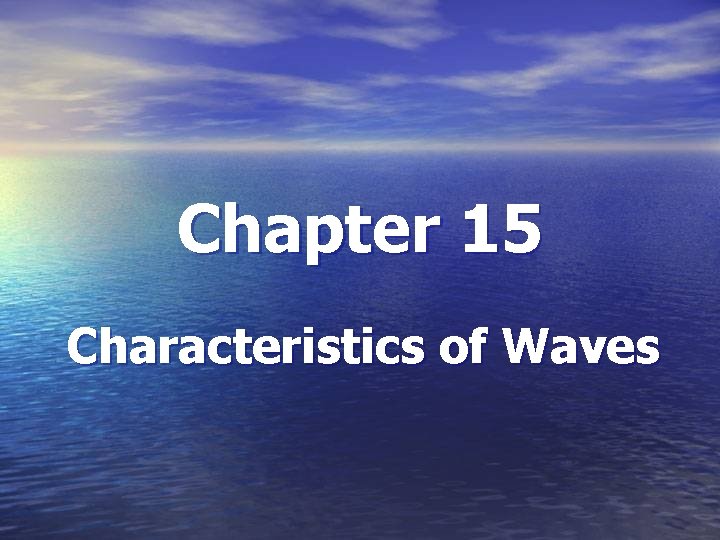 Chapter 15 Characteristics of Waves Section 15 1