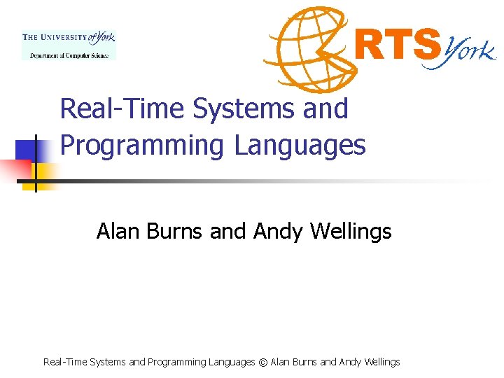 Real-Time Systems and Programming Languages Alan Burns and Andy Wellings Real-Time Systems and Programming