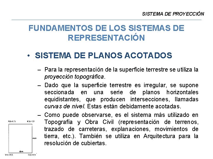 SISTEMA DE PROYECCIÓN FUNDAMENTOS DE LOS SISTEMAS DE REPRESENTACIÓN • SISTEMA DE PLANOS ACOTADOS