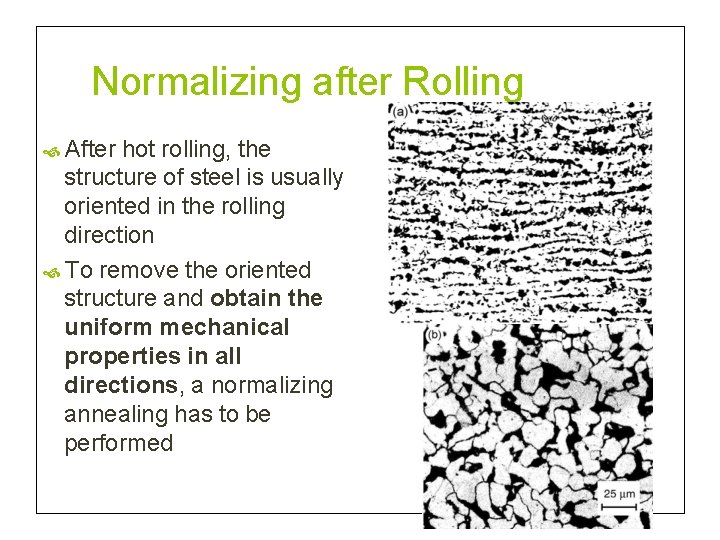 Normalizing after Rolling After hot rolling, the structure of steel is usually oriented in