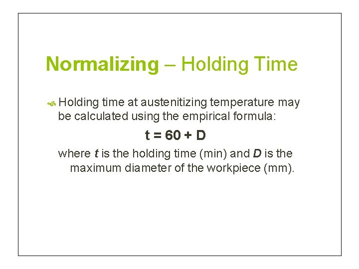 Normalizing – Holding Time Holding time at austenitizing temperature may be calculated using the