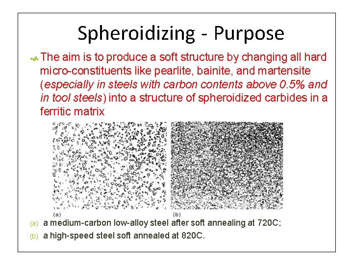 Spheroidizing - Purpose The aim is to produce a soft structure by changing all