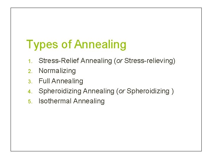 Types of Annealing 1. 2. 3. 4. 5. Stress-Relief Annealing (or Stress-relieving) Normalizing Full