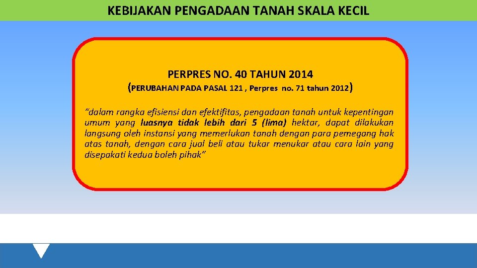 KEBIJAKAN PENGADAAN TANAH SKALA KECIL PERPRES NO. 40 TAHUN 2014 (PERUBAHAN PADA PASAL 121