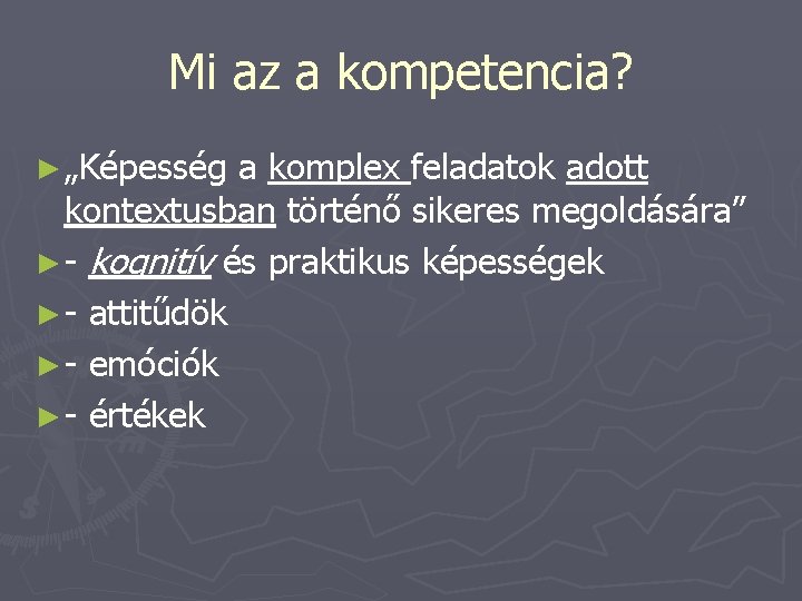 Mi az a kompetencia? ► „Képesség a komplex feladatok adott kontextusban történő sikeres megoldására”