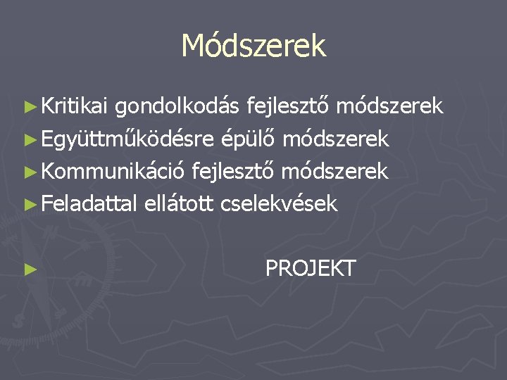 Módszerek ► Kritikai gondolkodás fejlesztő módszerek ► Együttműködésre épülő módszerek ► Kommunikáció fejlesztő módszerek