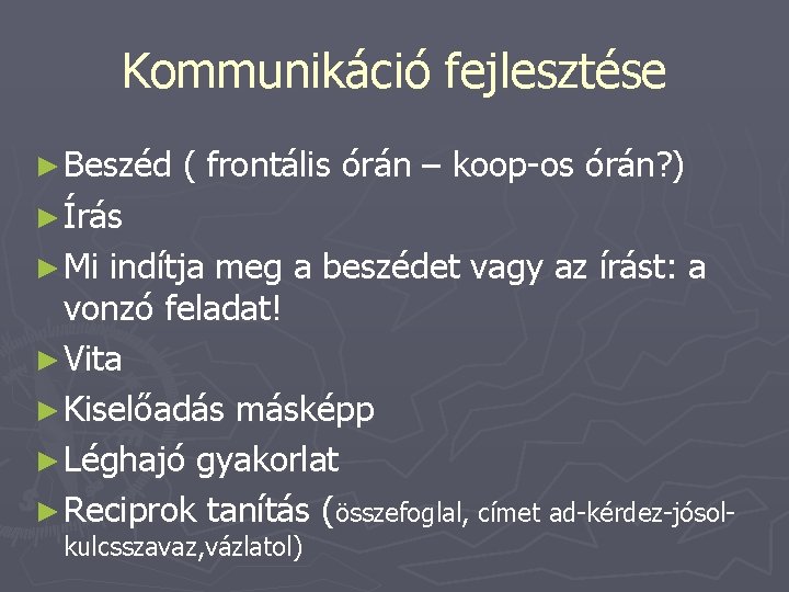 Kommunikáció fejlesztése ► Beszéd ( frontális órán – koop-os órán? ) ► Írás ►