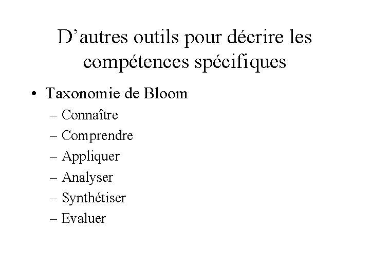 D’autres outils pour décrire les compétences spécifiques • Taxonomie de Bloom – Connaître –