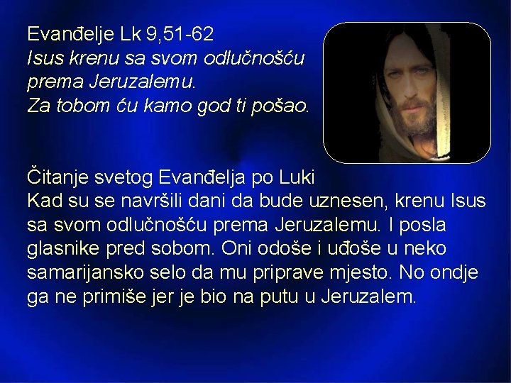 Evanđelje Lk 9, 51 -62 Isus krenu sa svom odlučnošću prema Jeruzalemu. Za tobom