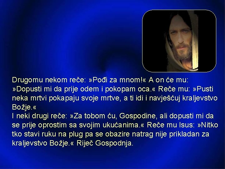 Drugomu nekom reče: » Pođi za mnom! « A on će mu: » Dopusti