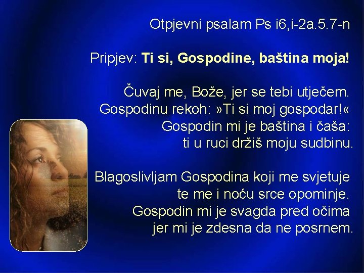 Otpjevni psalam Ps i 6, i-2 a. 5. 7 -n Pripjev: Ti si, Gospodine,