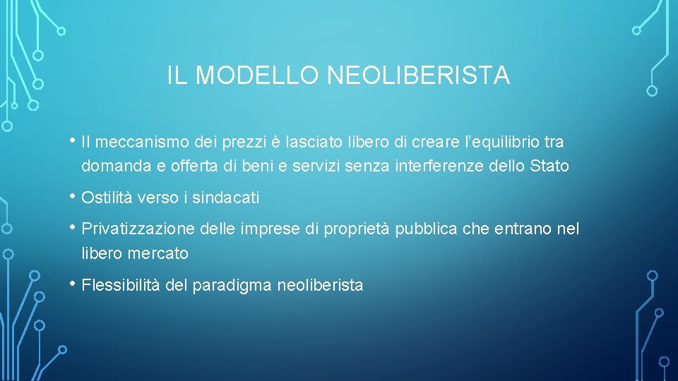 IL MODELLO NEOLIBERISTA • Il meccanismo dei prezzi è lasciato libero di creare l’equilibrio