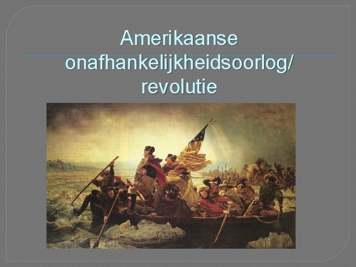 Amerikaanse onafhankelijkheidsoorlog/ revolutie 