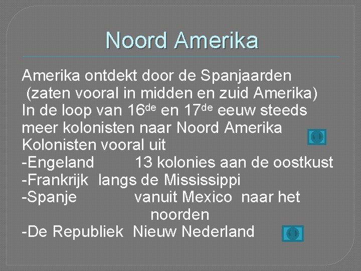 Noord Amerika ontdekt door de Spanjaarden (zaten vooral in midden en zuid Amerika) In