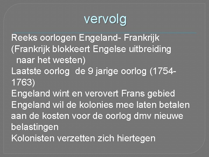 vervolg Reeks oorlogen Engeland- Frankrijk (Frankrijk blokkeert Engelse uitbreiding naar het westen) Laatste oorlog