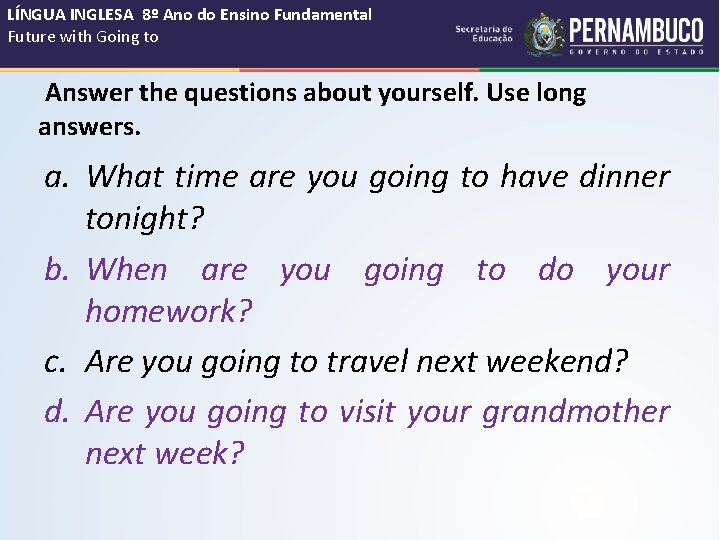 LÍNGUA INGLESA 8º Ano do Ensino Fundamental Future with Going to Answer the questions