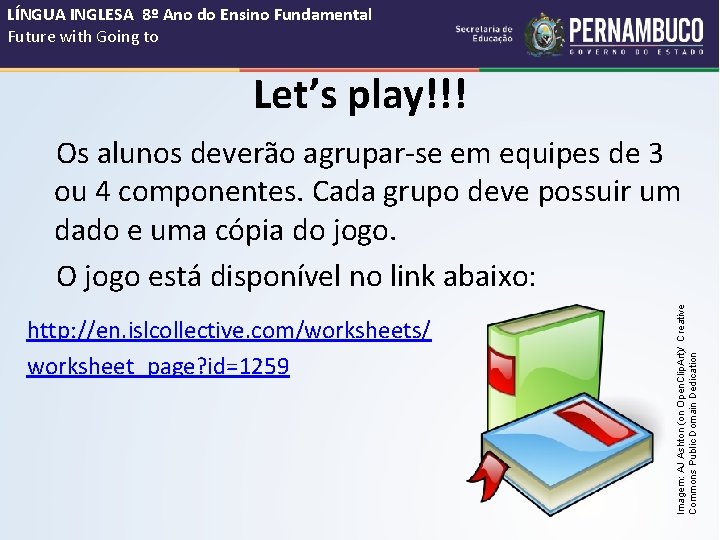 LÍNGUA INGLESA 8º Ano do Ensino Fundamental Future with Going to Let’s play!!! http: