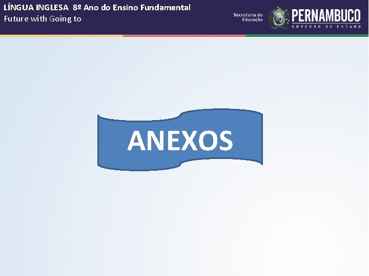 LÍNGUA INGLESA 8º Ano do Ensino Fundamental Future with Going to ANEXOS 