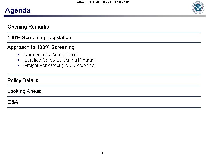 NOTIONAL – FOR DISCUSSION PURPOSES ONLY Agenda Opening Remarks 100% Screening Legislation Approach to