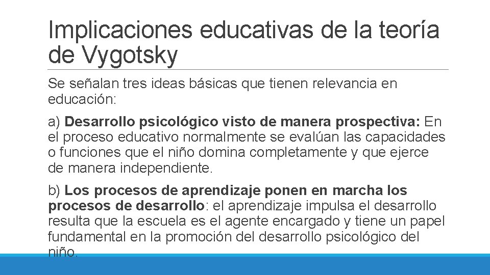 Implicaciones educativas de la teoría de Vygotsky Se señalan tres ideas básicas que tienen