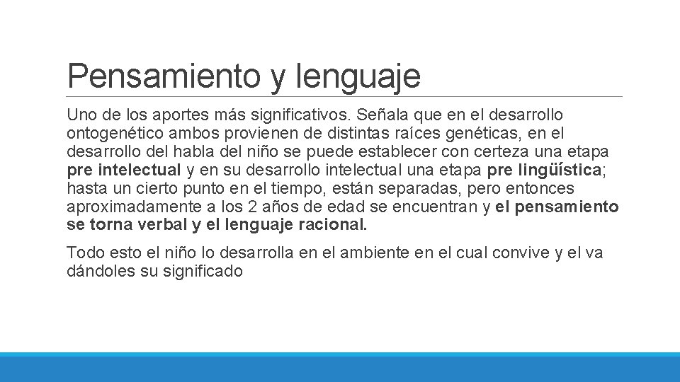 Pensamiento y lenguaje Uno de los aportes más significativos. Señala que en el desarrollo