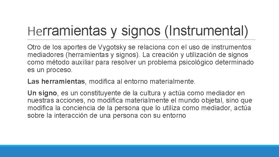 Herramientas y signos (Instrumental) Otro de los aportes de Vygotsky se relaciona con el