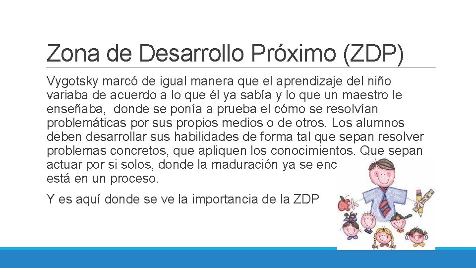 Zona de Desarrollo Próximo (ZDP) Vygotsky marcó de igual manera que el aprendizaje del