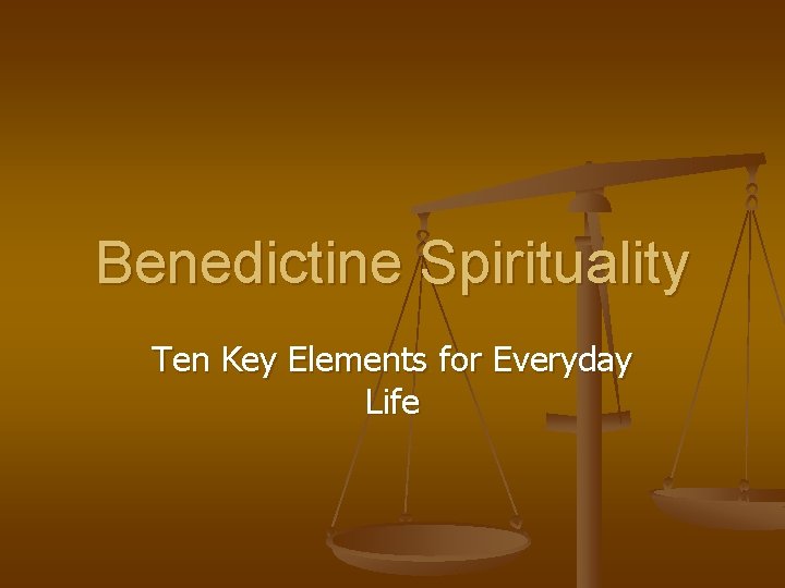 Benedictine Spirituality Ten Key Elements for Everyday Life 