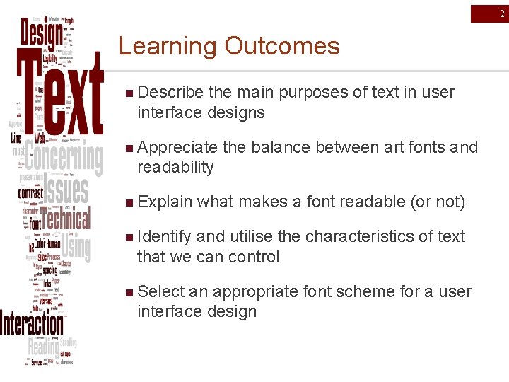 2 Learning Outcomes n Describe the main purposes of text in user interface designs