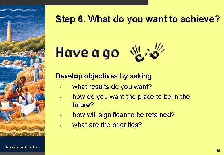 Step 6. What do you want to achieve? Develop objectives by asking ‹ ‹