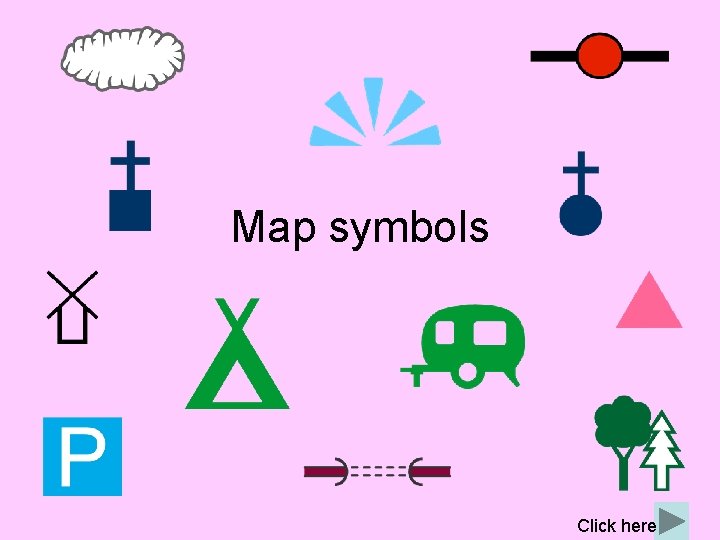 Map symbols Click here 