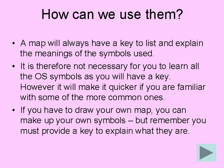 How can we use them? • A map will always have a key to