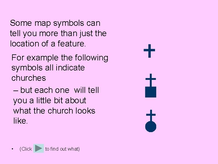 Some map symbols can tell you more than just the location of a feature.