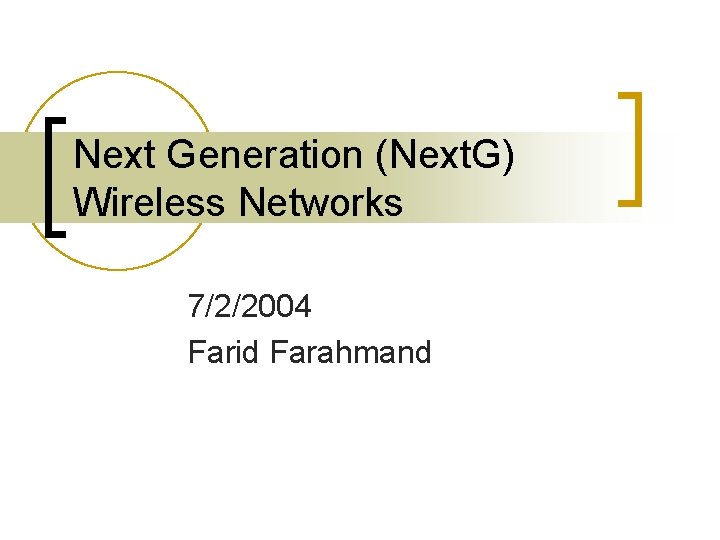 Next Generation (Next. G) Wireless Networks 7/2/2004 Farid Farahmand 