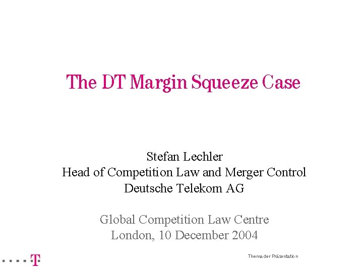 The DT Margin Squeeze Case Stefan Lechler Head of Competition Law and Merger Control