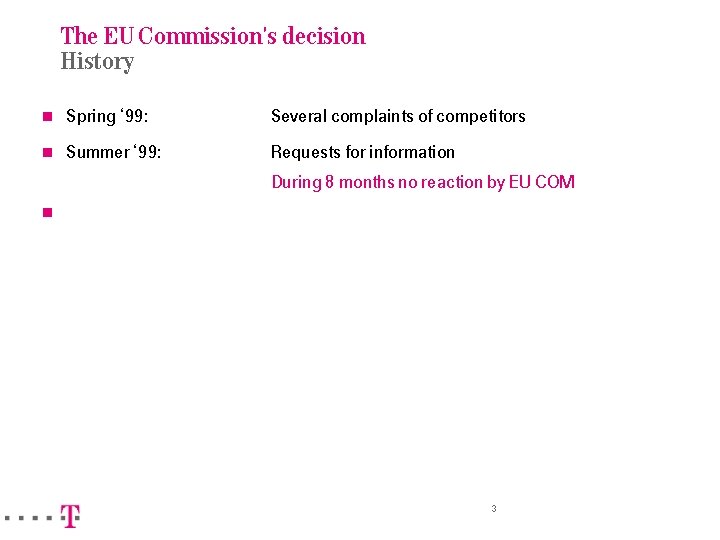 The EU Commission's decision History n Spring ‘ 99: Several complaints of competitors n