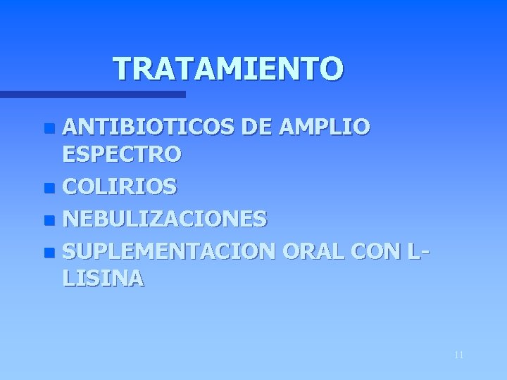 TRATAMIENTO ANTIBIOTICOS DE AMPLIO ESPECTRO n COLIRIOS n NEBULIZACIONES n SUPLEMENTACION ORAL CON LLISINA