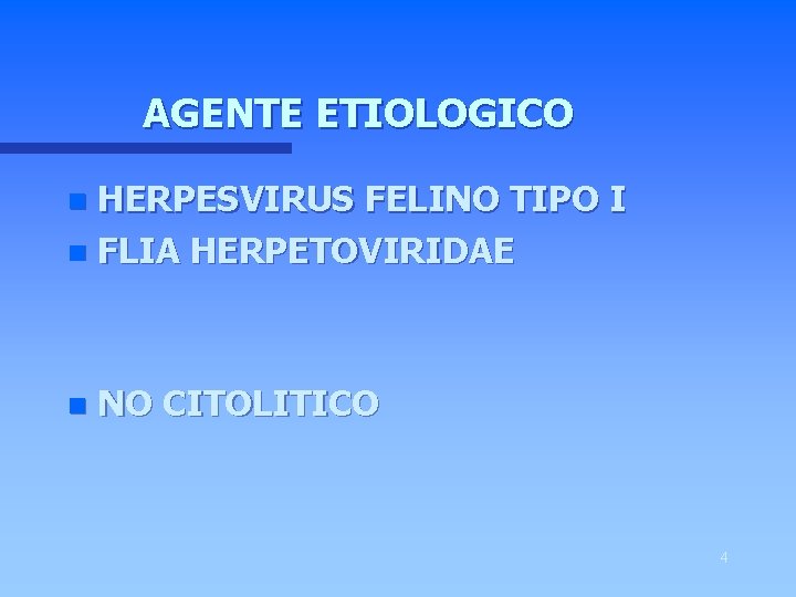 AGENTE ETIOLOGICO HERPESVIRUS FELINO TIPO I n FLIA HERPETOVIRIDAE n n NO CITOLITICO 4