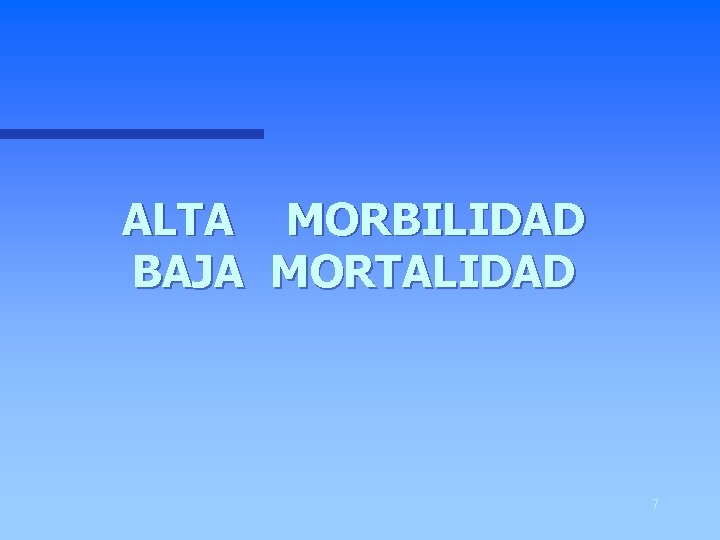 ALTA BAJA MORBILIDAD MORTALIDAD 7 