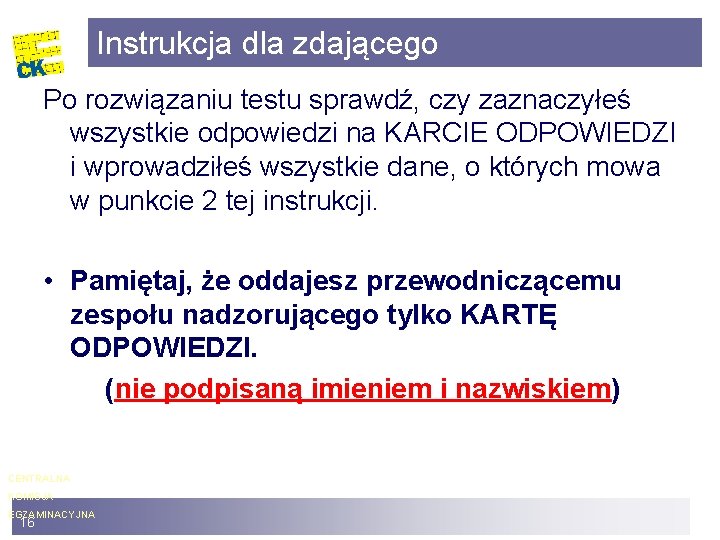 Instrukcja dla zdającego Po rozwiązaniu testu sprawdź, czy zaznaczyłeś wszystkie odpowiedzi na KARCIE ODPOWIEDZI