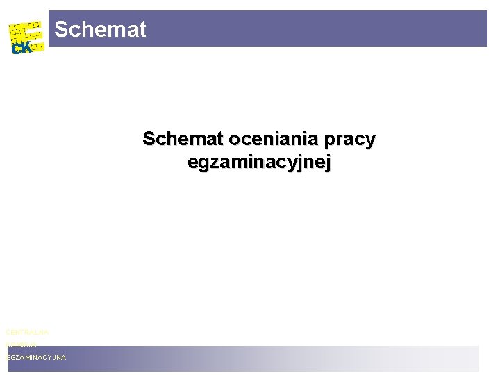 Schemat oceniania pracy egzaminacyjnej CENTRALNA KOMISJA EGZAMINACYJNA 