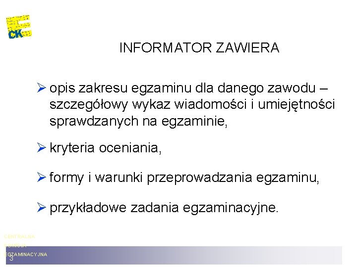 INFORMATOR ZAWIERA Ø opis zakresu egzaminu dla danego zawodu – szczegółowy wykaz wiadomości i