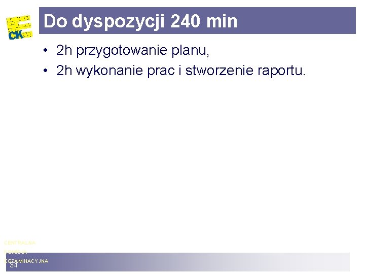 Do dyspozycji 240 min • 2 h przygotowanie planu, • 2 h wykonanie prac