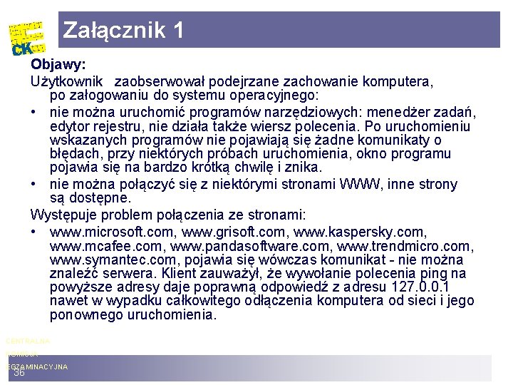 Załącznik 1 Objawy: Użytkownik zaobserwował podejrzane zachowanie komputera, po załogowaniu do systemu operacyjnego: •