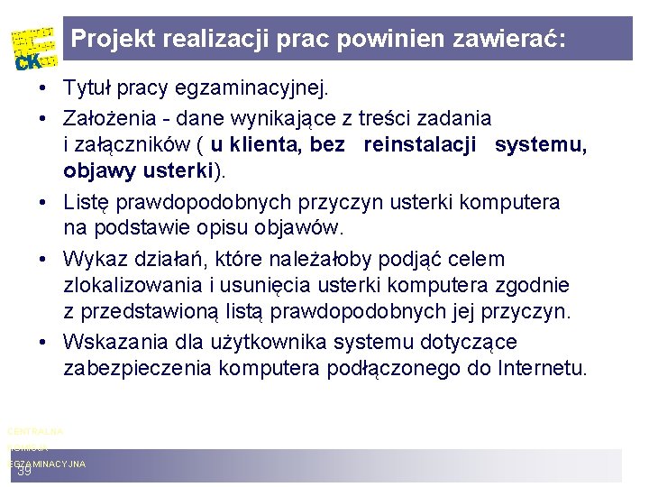 Projekt realizacji prac powinien zawierać: • Tytuł pracy egzaminacyjnej. • Założenia - dane wynikające