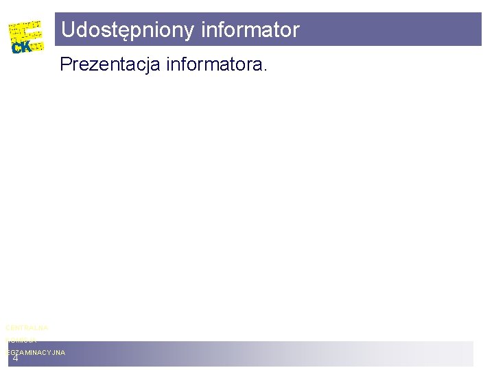 Udostępniony informator Prezentacja informatora. CENTRALNA KOMISJA EGZAMINACYJNA 4 