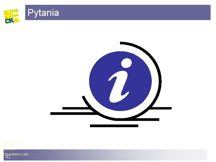 Pytania CENTRALNA KOMISJA EGZAMINACYJNA 42 