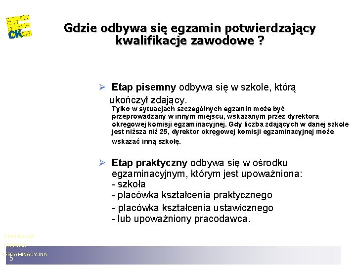 Gdzie odbywa się egzamin potwierdzający kwalifikacje zawodowe ? Ø Etap pisemny odbywa się w